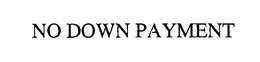 NO DOWN PAYMENT trademark