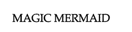 MAGIC MERMAID trademark