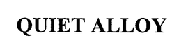 QUIET ALLOY trademark