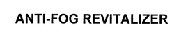 ANTI-FOG REVITALIZER trademark
