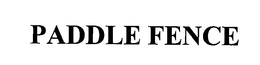 PADDLE FENCE trademark
