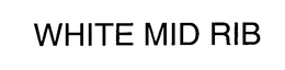 WHITE MID RIB trademark