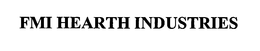 FMI HEARTH INDUSTRIES trademark