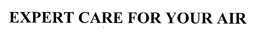 EXPERT CARE FOR YOUR AIR trademark