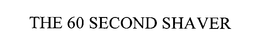 THE 60 SECOND SHAVER trademark