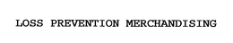 LOSS PREVENTION MERCHANDISING trademark