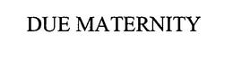 DUE MATERNITY trademark