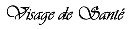 VISAGE DE SANTE trademark
