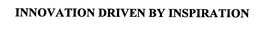 INNOVATION DRIVEN BY INSPIRATION trademark