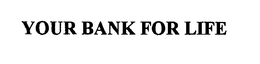 YOUR BANK FOR LIFE trademark