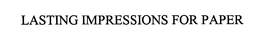 LASTING IMPRESSIONS FOR PAPER trademark