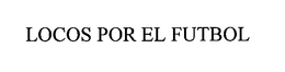 LOCOS POR EL FUTBOL trademark