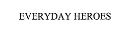 EVERYDAY HEROES trademark