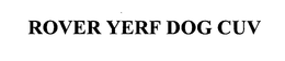 ROVER YERF DOG CUV trademark