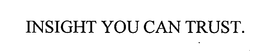 INSIGHT YOU CAN TRUST. trademark