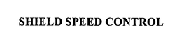 SHIELD SPEED CONTROL trademark