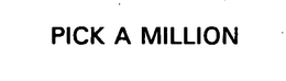 PICK A MILLION trademark