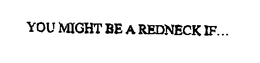 YOU MIGHT BE A REDNECK IF... trademark
