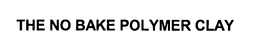 THE NO BAKE POLYMER CLAY trademark