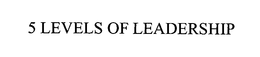 5 LEVELS OF LEADERSHIP trademark
