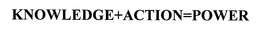 KNOWLEDGE+ACTION=POWER trademark