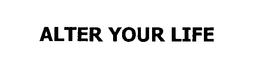 ALTER YOUR LIFE trademark