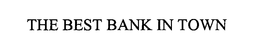 THE BEST BANK IN TOWN trademark