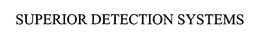 SUPERIOR DETECTION SYSTEMS trademark