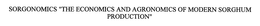 SORGONOMICS "THE ECONOMICS AND AGRONOMICS OF MODERN SORGHUM PRODUCTION" trademark
