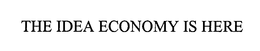 THE IDEA ECONOMY IS HERE trademark