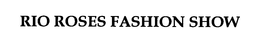 RIO ROSES FASHION SHOW trademark