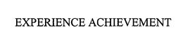 EXPERIENCE ACHIEVEMENT trademark