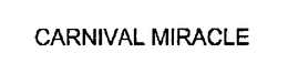 CARNIVAL MIRACLE trademark