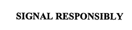SIGNAL RESPONSIBLY trademark