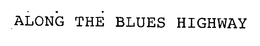 ALONG THE BLUES HIGHWAY trademark