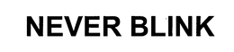 NEVER BLINK trademark