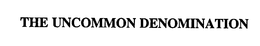 THE UNCOMMON DENOMINATION trademark