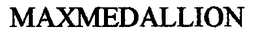 MAXMEDALLION trademark