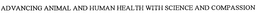 ADVANCING ANIMAL AND HUMAN HEALTH WITH SCIENCE AND COMPASSION trademark