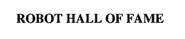 ROBOT HALL OF FAME trademark