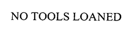NO TOOLS LOANED trademark