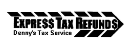 DENNY'S TAX SERVICE EXPRE$$ TAX REFUND$ trademark