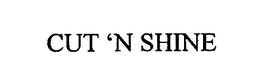 CUT 'N SHINE trademark