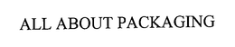 ALL ABOUT PACKAGING trademark