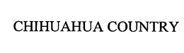 CHIHUAHUA COUNTRY trademark
