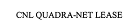 CNL QUADRA-NET LEASE trademark