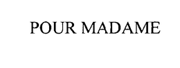 POUR MADAME trademark
