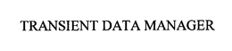 TRANSIENT DATA MANAGER trademark