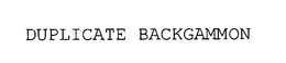 DUPLICATE BACKGAMMON trademark