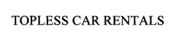 TOPLESS CAR RENTALS trademark